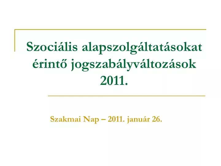 szoci lis alapszolg ltat sokat rint jogszab lyv ltoz sok 2011