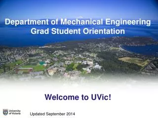 Department of Mechanical Engineering Grad Student Orientation Welcome to UVic!
