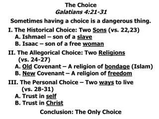 The Choice Galatians 4:21-31 Sometimes having a choice is a dangerous thing.