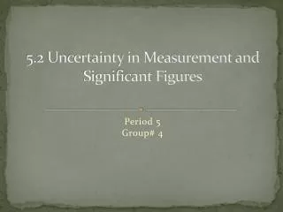 5.2 Uncertainty in Measurement and Significant Figures