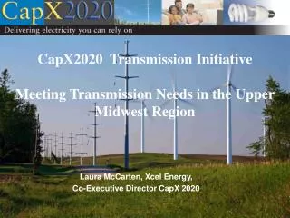 CapX2020 Transmission Initiative Meeting Transmission Needs in the Upper Midwest Region