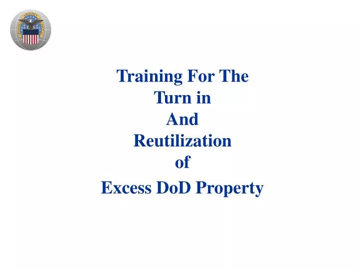training for the turn in and reutilization of excess dod property