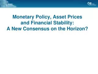 Monetary Policy, Asset Prices and Financial Stability: A New Consensus on the Horizon?