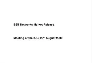 ESB Networks Market Release 	Meeting of the IGG, 20 th August 2009