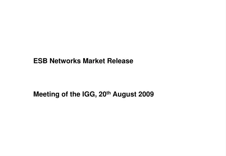 esb networks market release meeting of the igg 20 th august 2009