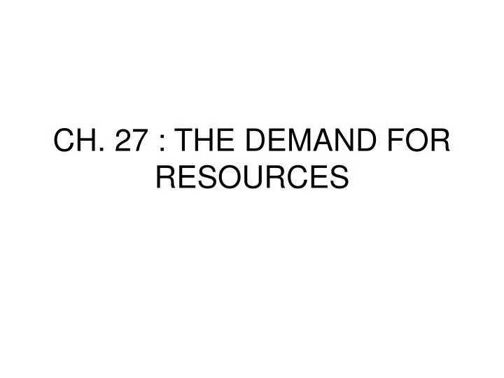 ch 27 the demand for resources
