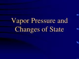 Vapor Pressure and Changes of State