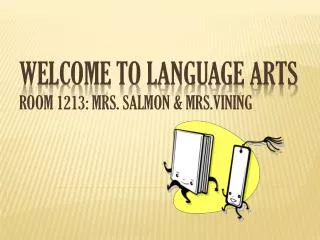 Welcome to Language Arts Room 1213: Mrs. Salmon &amp; Mrs.Vining