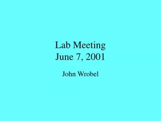 Lab Meeting June 7, 2001