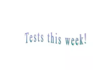 Tests this week!