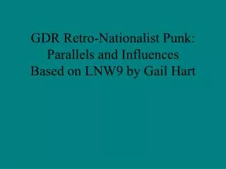 GDR Retro-Nationalist Punk: Parallels and Influences Based on LNW9 by Gail Hart