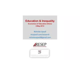 Education &amp; Inequality Economics of Education ( Hons ) 8 May 2012 Nicholas Spaull