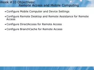 Week #10 Objectives: 		Remote Access and Mobile Computing