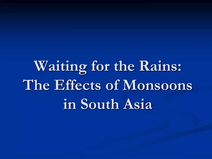 waiting for the rains the effects of monsoons in south asia
