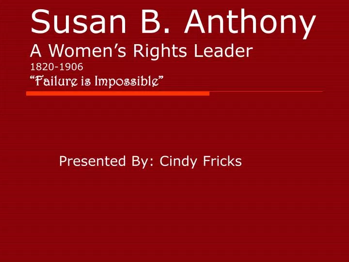 susan b anthony a women s rights leader 1820 1906 failure is impossible