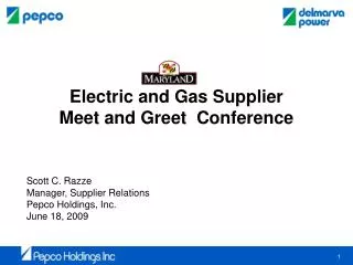 Electric and Gas Supplier Meet and Greet Conference Scott C. Razze Manager, Supplier Relations