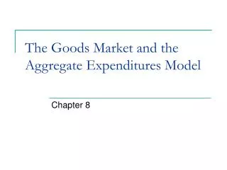 The Goods Market and the Aggregate Expenditures Model