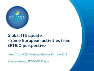 Global ITS update - Some European activities from ERTICO perspective