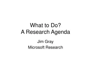 What to Do? A Research Agenda