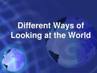 Different Ways of Looking at the World