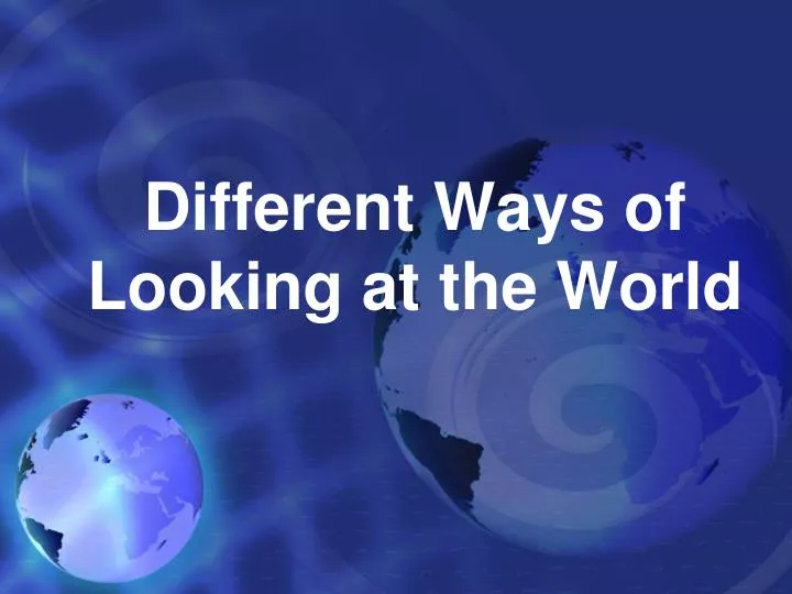 different ways of looking at the world