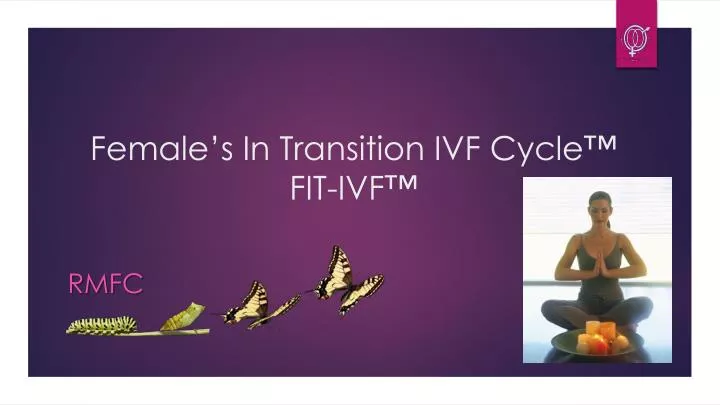 female s in transition ivf cycle fit ivf
