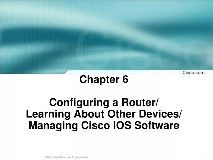 chapter 6 configuring a router learning about other devices managing cisco ios software
