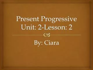 Present Progressive Unit: 2-Lesson: 2