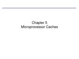 Chapter 5 Microprocessor Caches