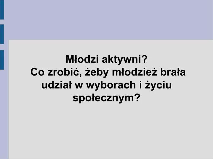 m odzi aktywni co zrobi eby m odzie bra a udzia w wyborach i yciu spo ecznym