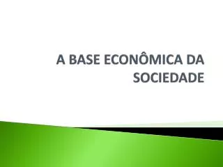a base econ mica da sociedade
