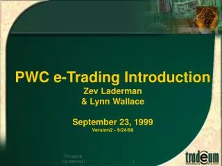 PWC e-Trading Introduction Zev Laderman &amp; Lynn Wallace September 23, 1999 Version2 - 9/24/99