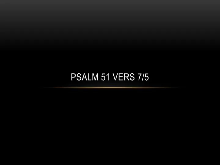 psalm 51 vers 7 5