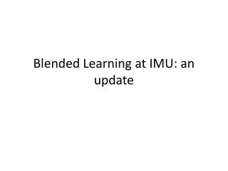 Blended Learning at IMU: an update
