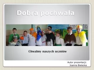 chwalmy naszych uczni w autor prezentacji joanna bielecka