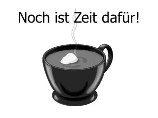 noch ist zeit daf r