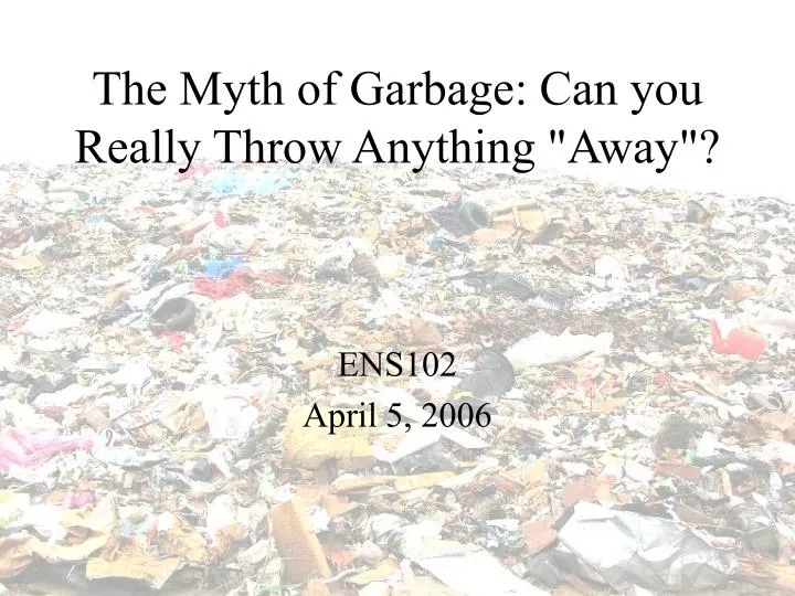 the myth of garbage can you really throw anything away