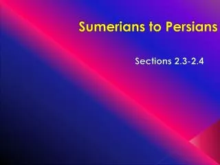 Sumerians to Persians