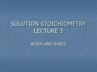 SOLUTION STOICHIOMETRY LECTURE 3