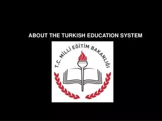 ABOUT THE TURKISH EDUCATION SYSTEM