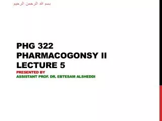 PHG 322 Pharmacogonsy II lecture 5 Presented by Assistant Prof. Dr. Ebtesam Alsheddi