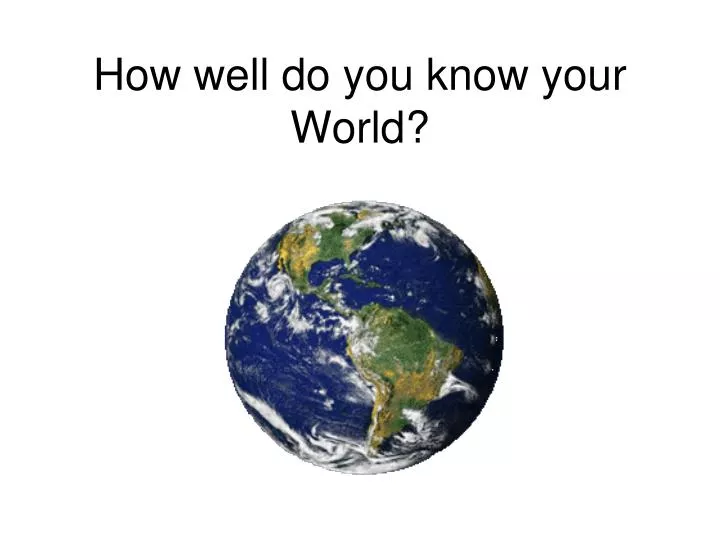 how well do you know your world