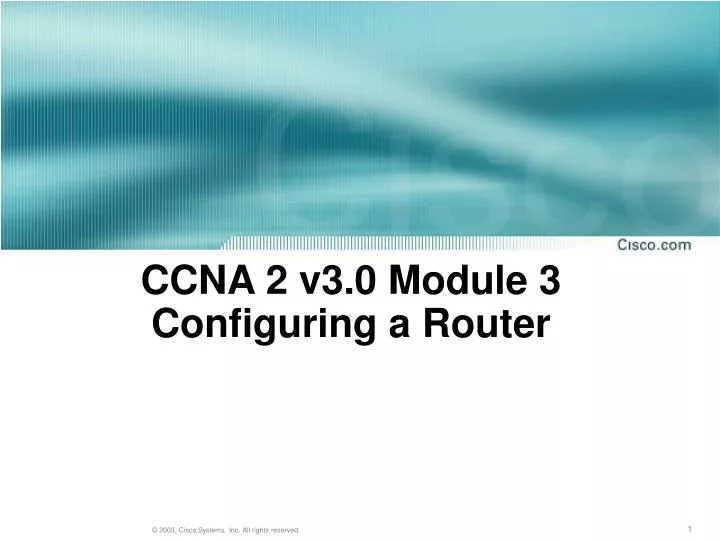ccna 2 v3 0 module 3 configuring a router