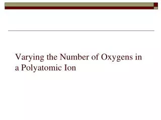 Varying the Number of Oxygens in a Polyatomic Ion