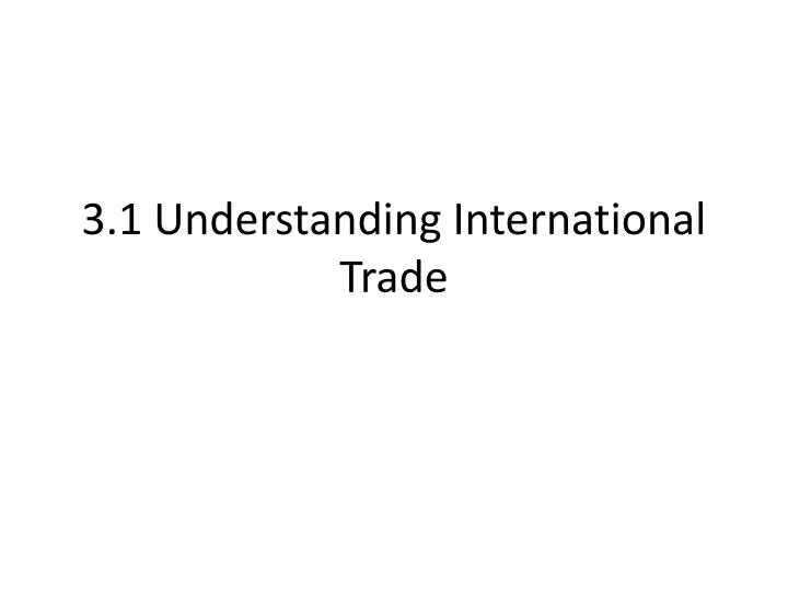 3 1 understanding international trade