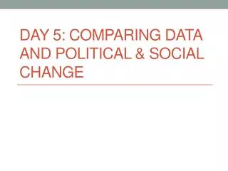 Day 5: Comparing Data and Political &amp; Social Change