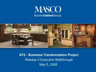 BT2 - Business Transformation Project Release 3 Executive Walkthrough May 5 , 2008