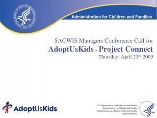 SACWIS Managers Conference Call for AdoptUsKids - Project Connect Thursday, April 23 rd 2009