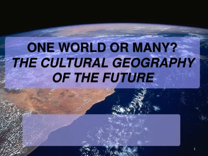 one world or many the cultural geography of the future