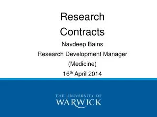 Research Contracts Navdeep Bains Research Development Manager (Medicine) 16 th April 2014